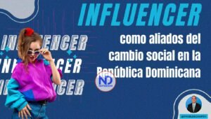 Influencers como aliados del cambio social en la República Dominicana