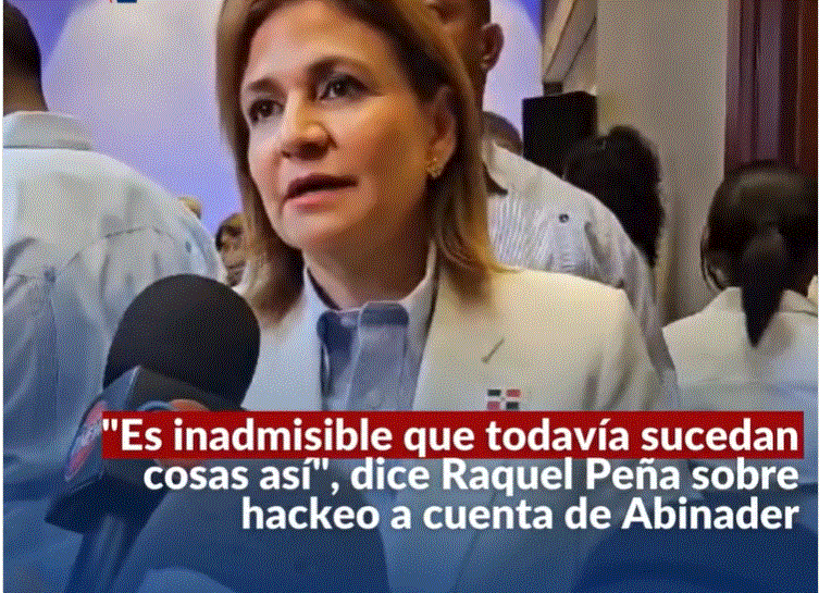 RAQUEL PENA 138 "Es inadmisible que todavía sucedan cosas así", dice Raquel Peña sobre hackeo a cuenta de Abinader