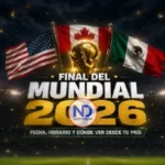 ¿A qué hora y dónde ver la final del Mundial 2026?
