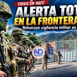 Alerta total en la frontera sur por combates en Haití; refuerzan seguridad en Jimaní
