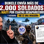 Bukele envía más de 2,000 soldados a Haití por 4 desaparecidos y asegura: «No es una invasión»
