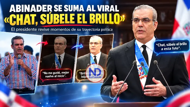 Abinader se suma al viral «Chat, súbele el brillo» y revive momentos de su trayectoria política